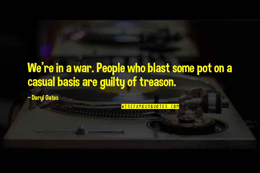 Daryl's Quotes By Daryl Gates: We're in a war. People who blast some