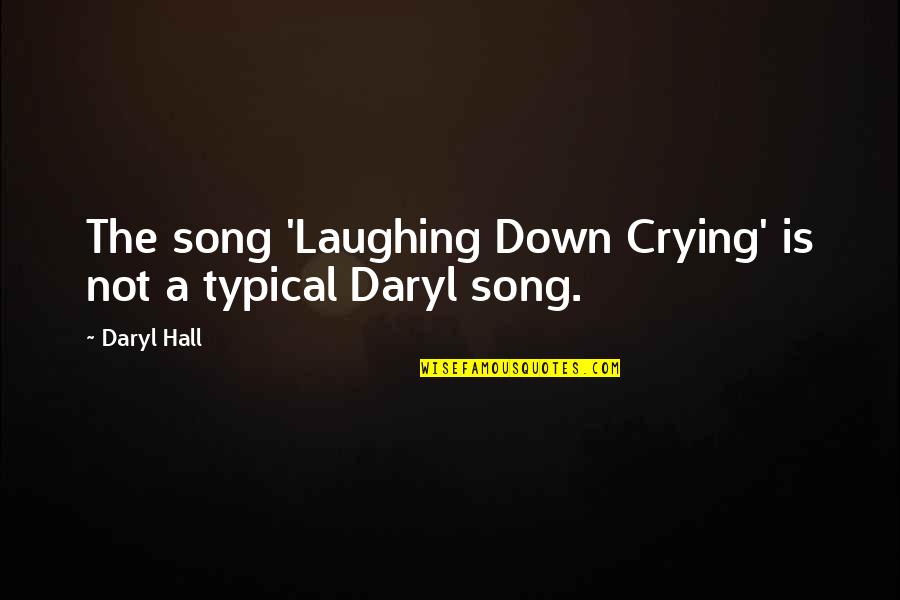 Daryl's Quotes By Daryl Hall: The song 'Laughing Down Crying' is not a