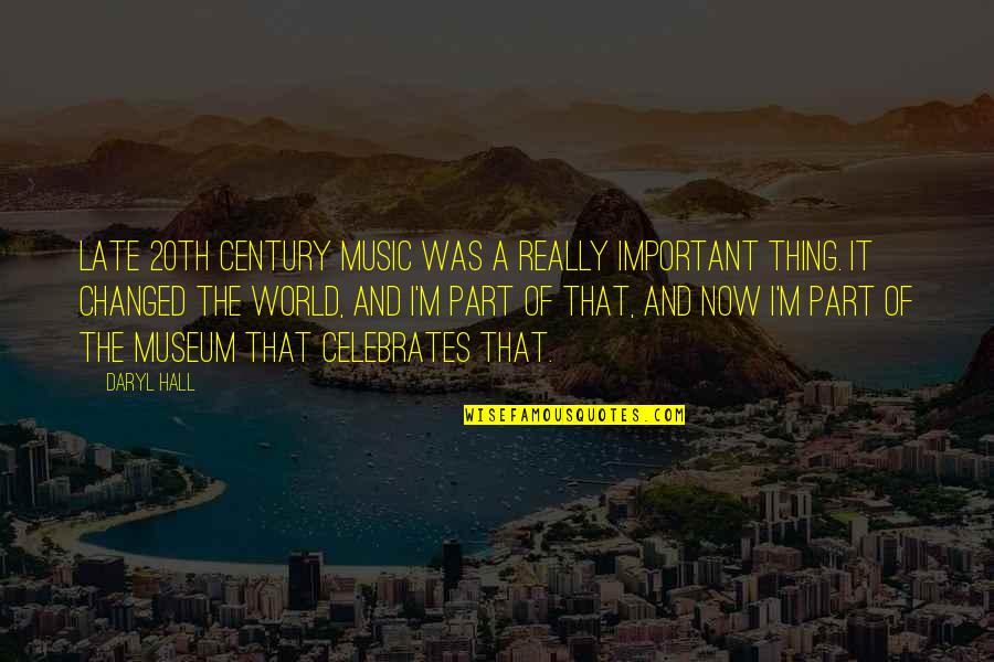 Daryl's Quotes By Daryl Hall: Late 20th century music was a really important Daryl's Quotes By Daryl Hall: Late 20th century music was a really important