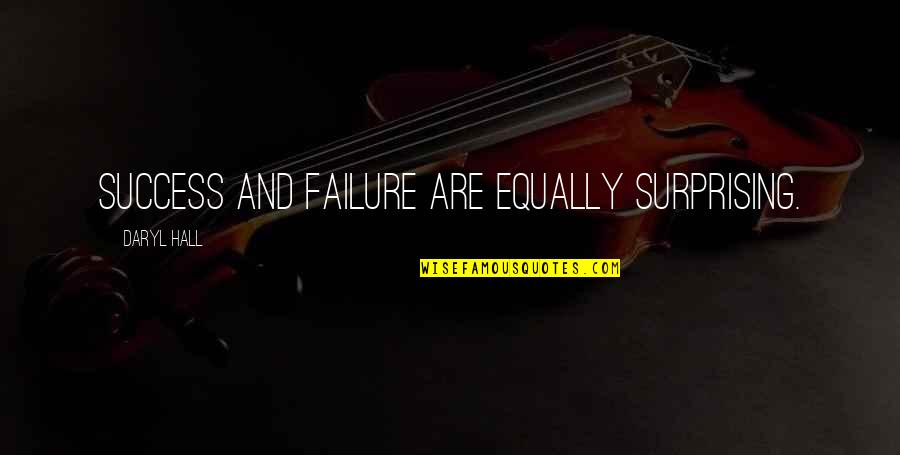 Daryl's Quotes By Daryl Hall: Success and failure are equally surprising. Daryl's Quotes By Daryl Hall: Success and failure are equally surprising.
