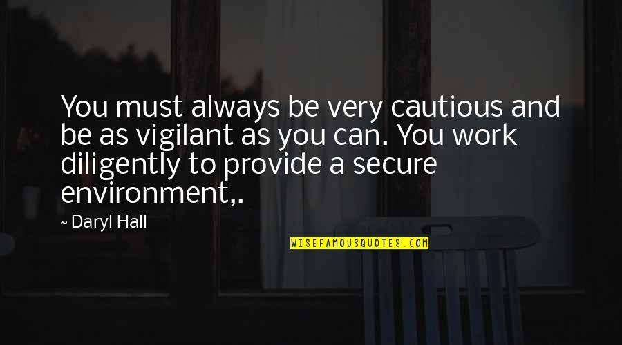 Daryl's Quotes By Daryl Hall: You must always be very cautious and be Daryl's Quotes By Daryl Hall: You must always be very cautious and be