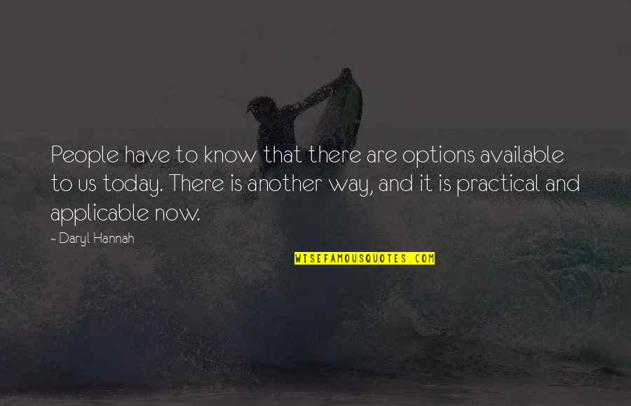 Daryl's Quotes By Daryl Hannah: People have to know that there are options Daryl's Quotes By Daryl Hannah: People have to know that there are options