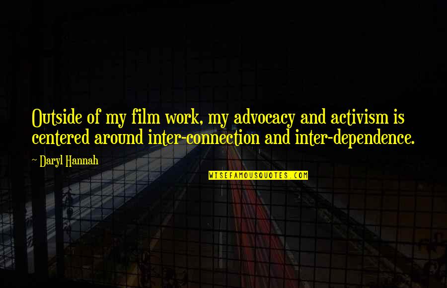 Daryl's Quotes By Daryl Hannah: Outside of my film work, my advocacy and Daryl's Quotes By Daryl Hannah: Outside of my film work, my advocacy and
