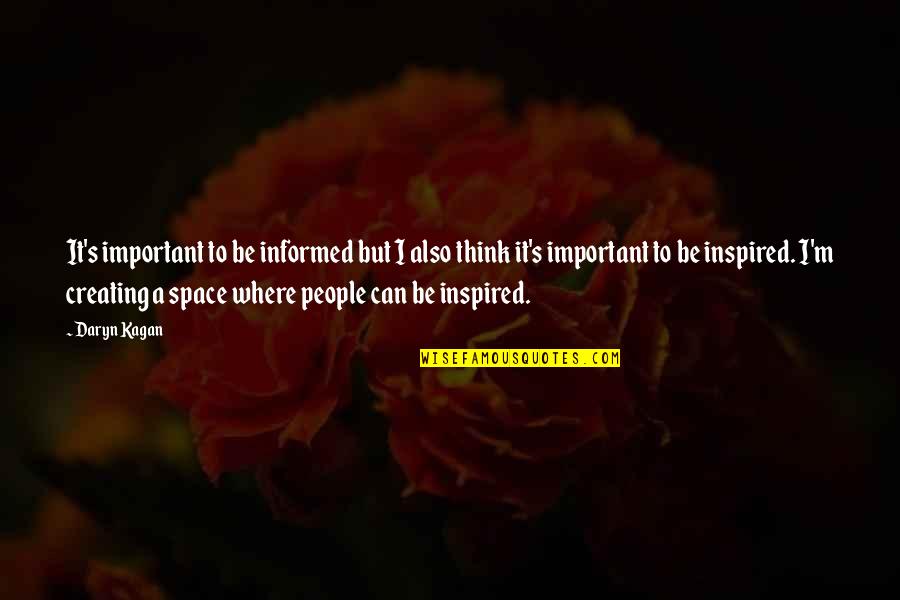 Daryn Kagan Quotes By Daryn Kagan: It's important to be informed but I also Daryn Kagan Quotes By Daryn Kagan: It's important to be informed but I also