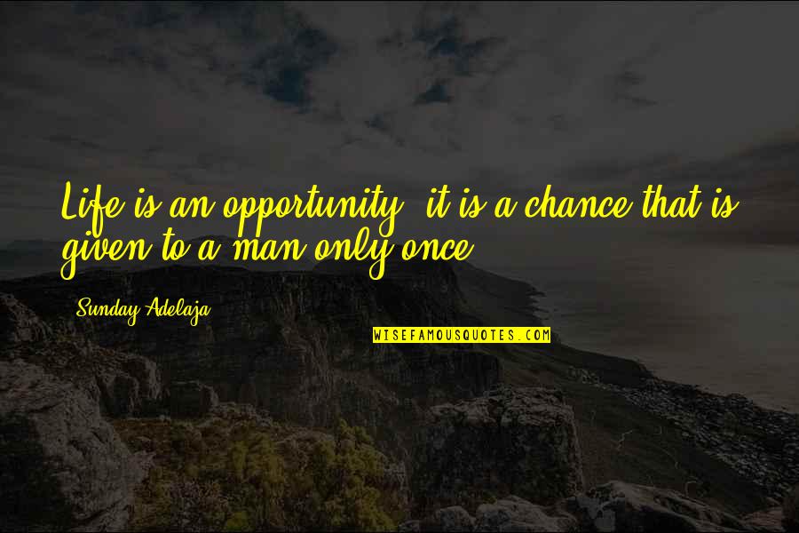 Daryn Quotes By Sunday Adelaja: Life is an opportunity; it is a chance