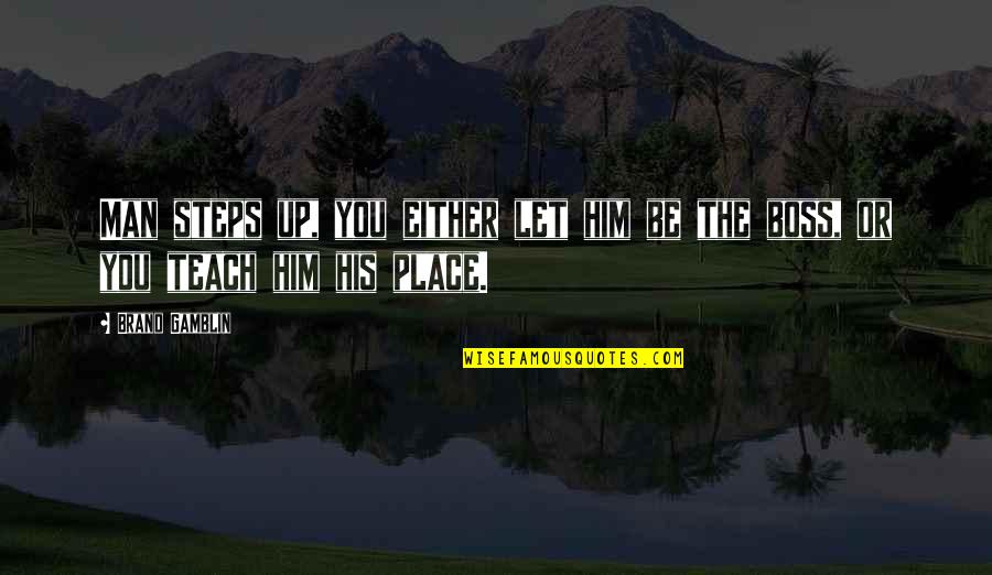 Daryna Popach Quotes By Brand Gamblin: Man steps up, you either let him be