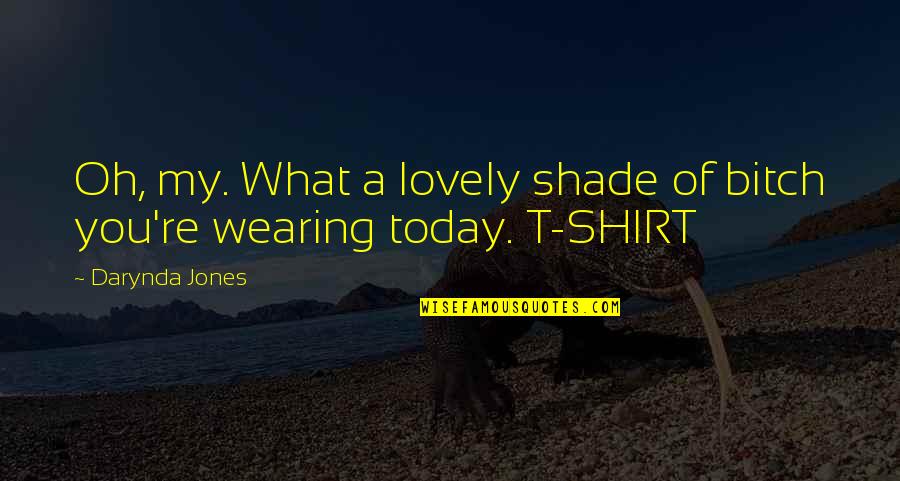 Darynda Jones Chapter Quotes By Darynda Jones: Oh, my. What a lovely shade of bitch