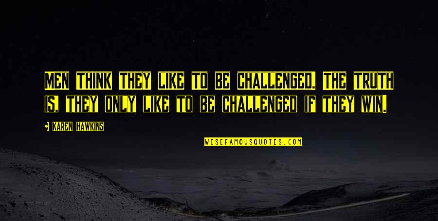 Darynda Jones Chapter Quotes By Karen Hawkins: Men think they like to be challenged. The Darynda Jones Chapter Quotes By Karen Hawkins: Men think they like to be challenged. The