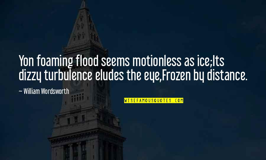 Darynda Jones Chapter Quotes By William Wordsworth: Yon foaming flood seems motionless as ice;Its dizzy Darynda Jones Chapter Quotes By William Wordsworth: Yon foaming flood seems motionless as ice;Its dizzy