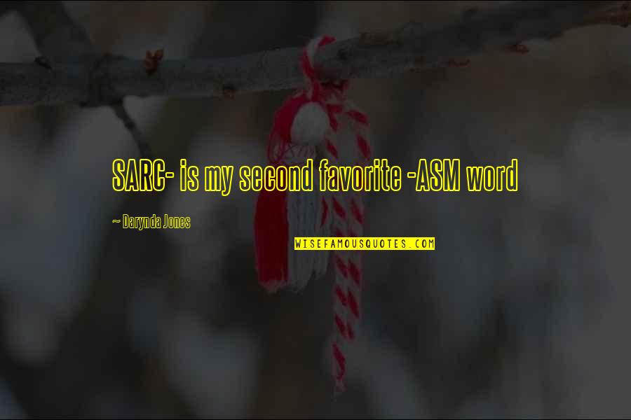 Darynda Jones Charley Davidson Quotes By Darynda Jones: SARC- is my second favorite -ASM word Darynda Jones Charley Davidson Quotes By Darynda Jones: SARC- is my second favorite -ASM word