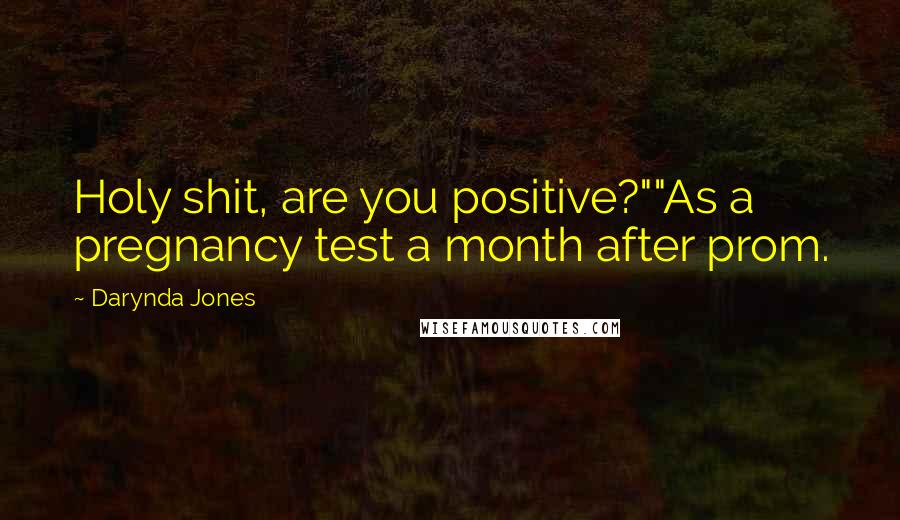 Darynda Jones quotes: Holy shit, are you positive?""As a pregnancy test a month after prom.