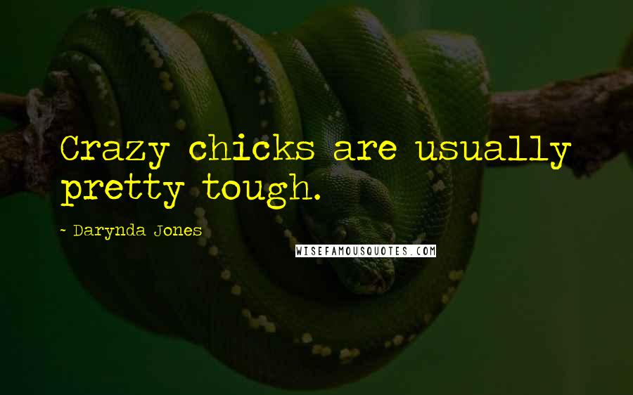 Darynda Jones quotes: Crazy chicks are usually pretty tough.