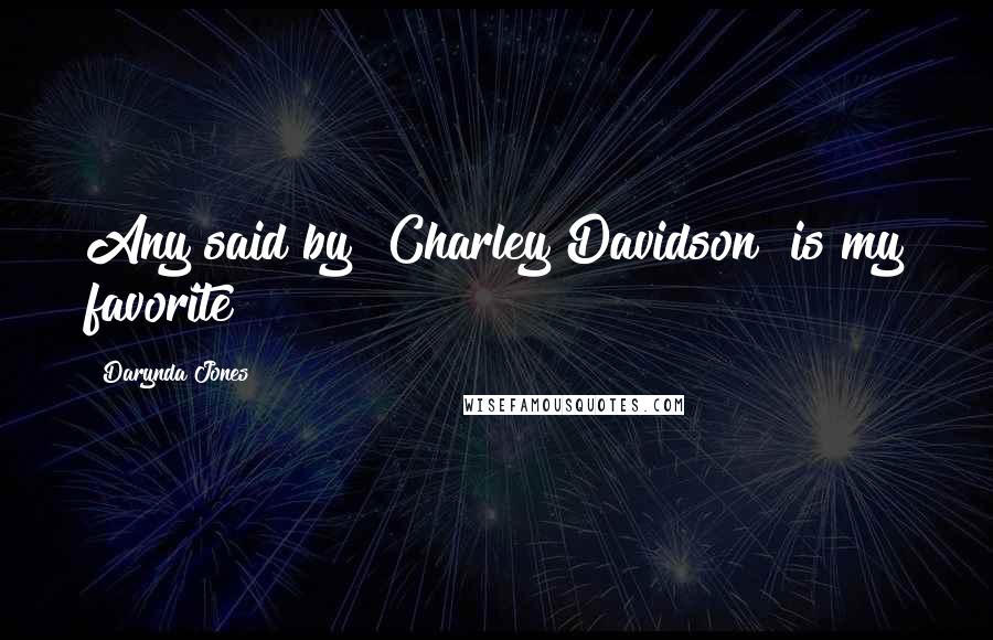 Darynda Jones quotes: Any said by "Charley Davidson" is my favorite!