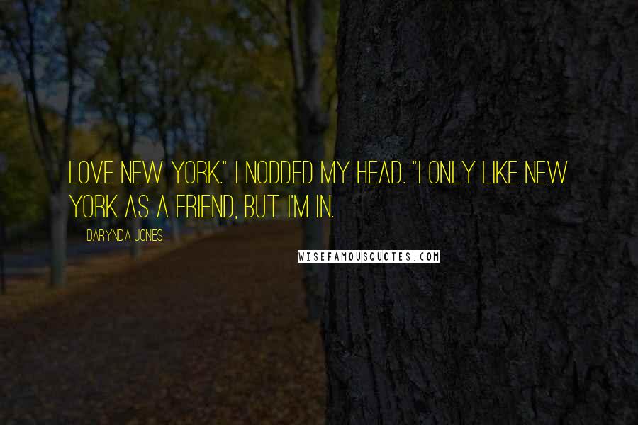 Darynda Jones quotes: Love New York." I nodded my head. "I only like New York as a friend, but I'm in.