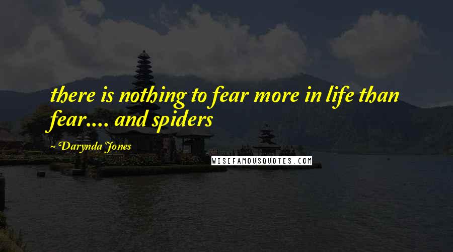 Darynda Jones quotes: there is nothing to fear more in life than fear.... and spiders