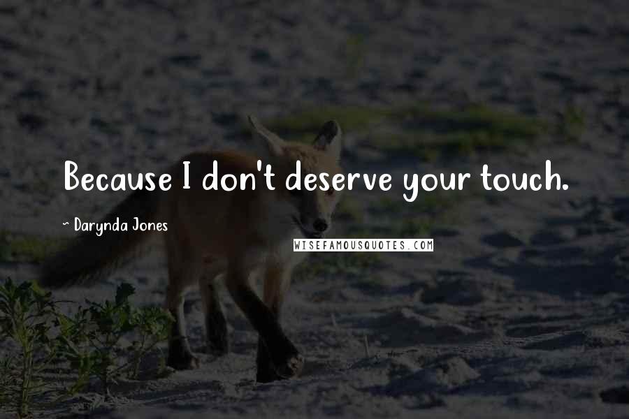 Darynda Jones quotes: Because I don't deserve your touch.