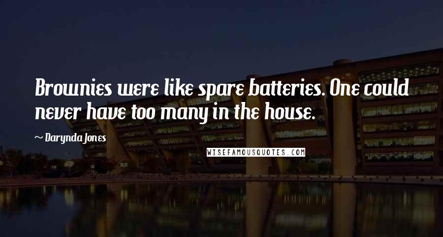 Darynda Jones quotes: Brownies were like spare batteries. One could never have too many in the house.