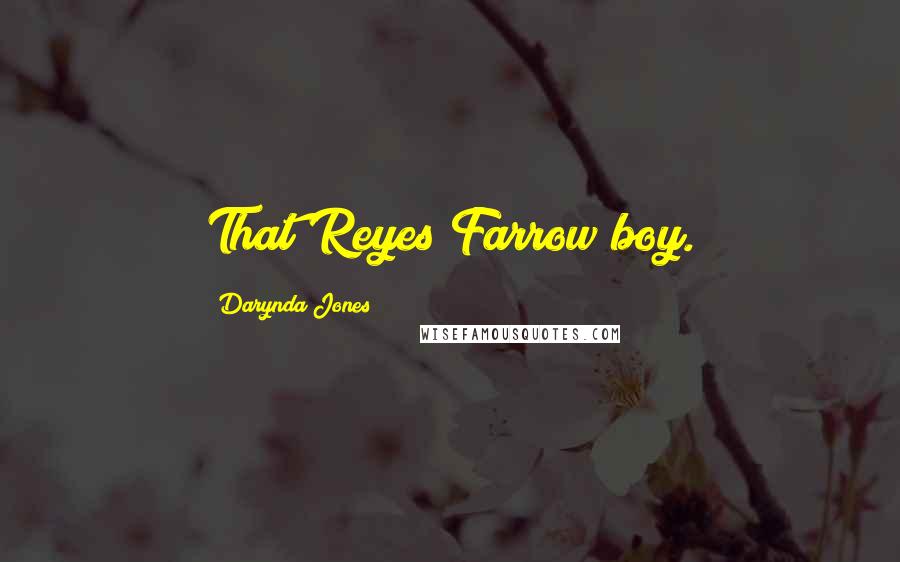 Darynda Jones quotes: That Reyes Farrow boy.