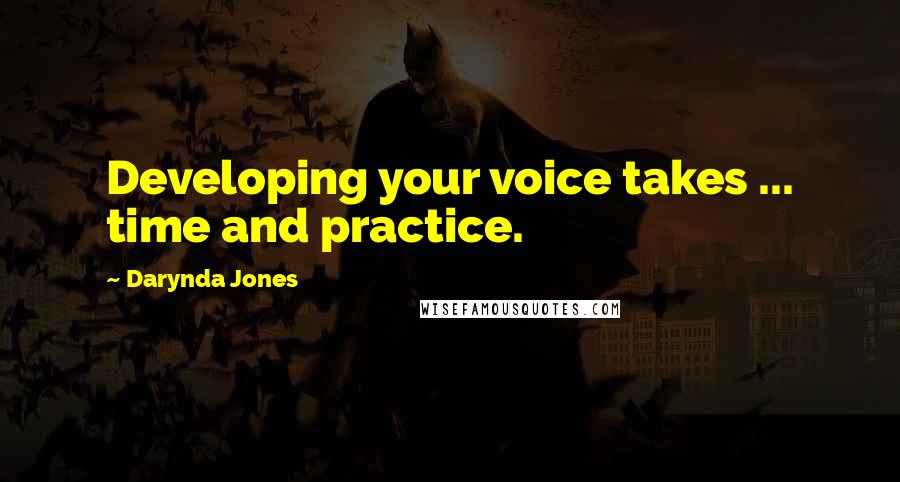 Darynda Jones quotes: Developing your voice takes ... time and practice.