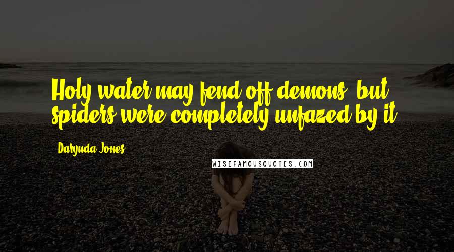 Darynda Jones quotes: Holy water may fend off demons, but spiders were completely unfazed by it.