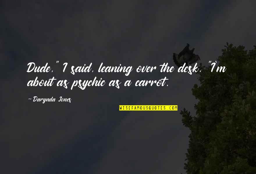 Darynda Jones Quotes By Darynda Jones: Dude," I said, leaning over the desk, "I'm