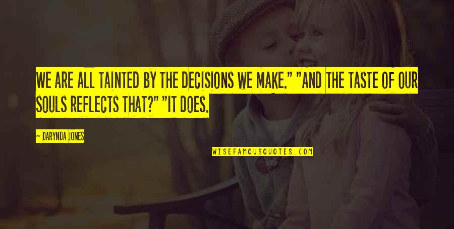 Darynda Jones Quotes By Darynda Jones: We are all tainted by the decisions we Darynda Jones Quotes By Darynda Jones: We are all tainted by the decisions we