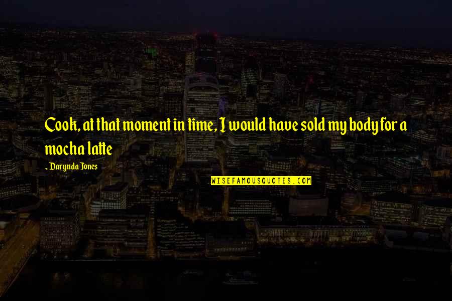 Darynda Jones Quotes By Darynda Jones: Cook, at that moment in time, I would