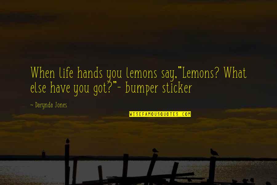 Darynda Quotes By Darynda Jones: When life hands you lemons say,"Lemons? What else