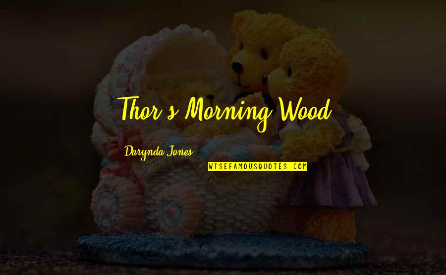 Darynda Quotes By Darynda Jones: Thor's Morning Wood