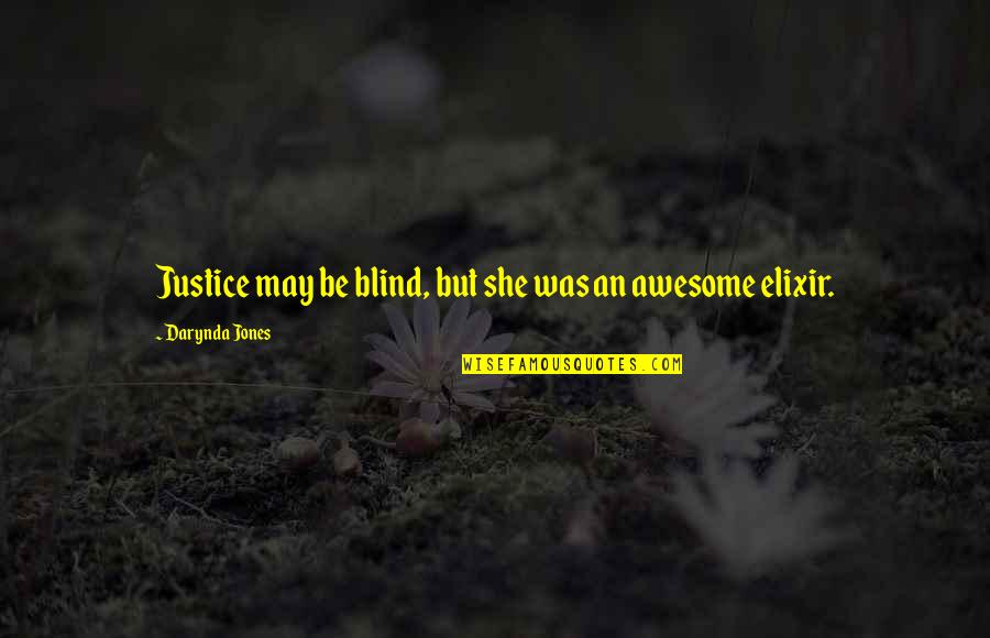 Darynda Quotes By Darynda Jones: Justice may be blind, but she was an Darynda Quotes By Darynda Jones: Justice may be blind, but she was an