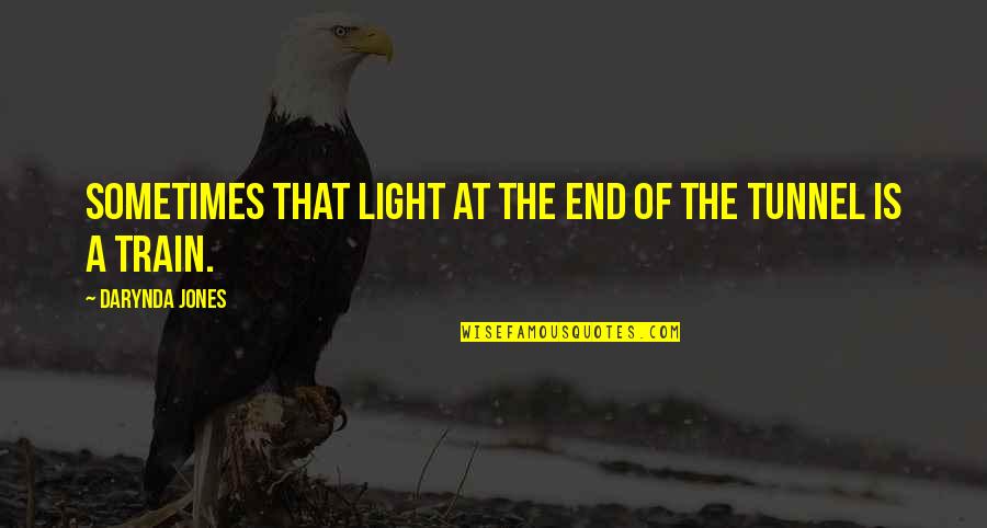 Darynda Quotes By Darynda Jones: Sometimes that light at the end of the