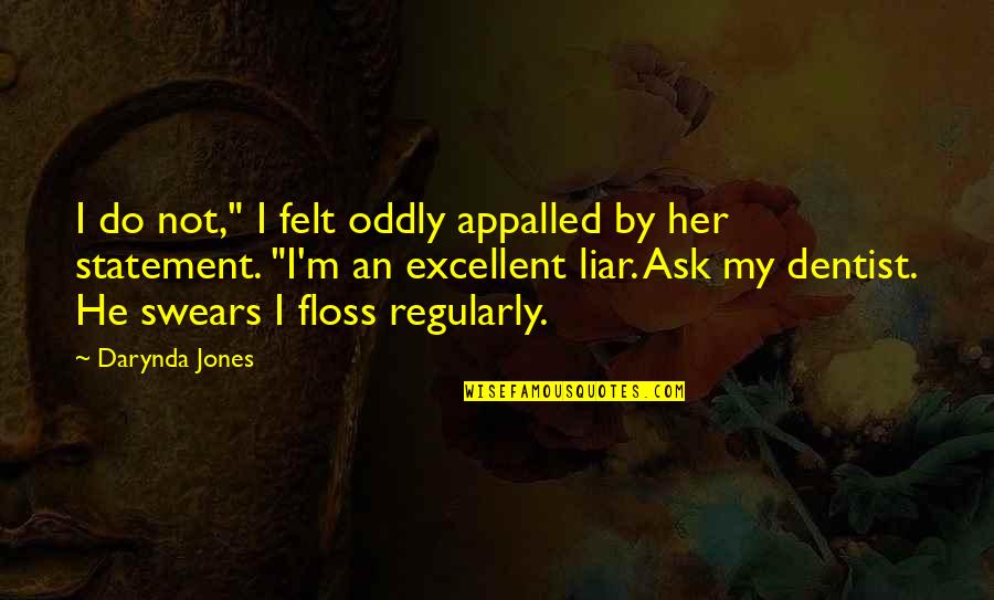 Darynda Quotes By Darynda Jones: I do not," I felt oddly appalled by Darynda Quotes By Darynda Jones: I do not," I felt oddly appalled by