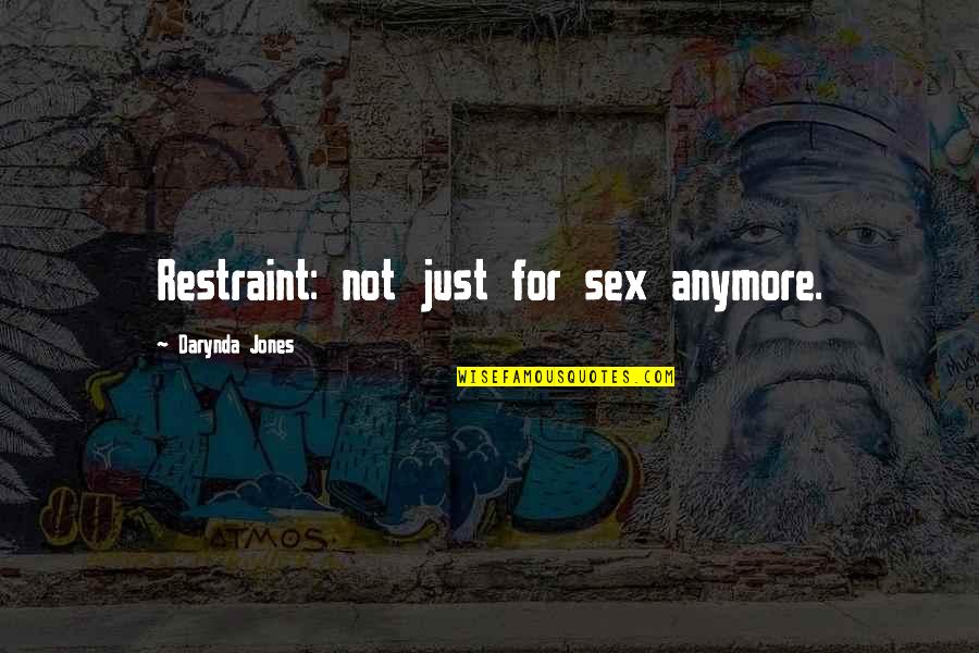 Darynda Quotes By Darynda Jones: Restraint: not just for sex anymore. Darynda Quotes By Darynda Jones: Restraint: not just for sex anymore.