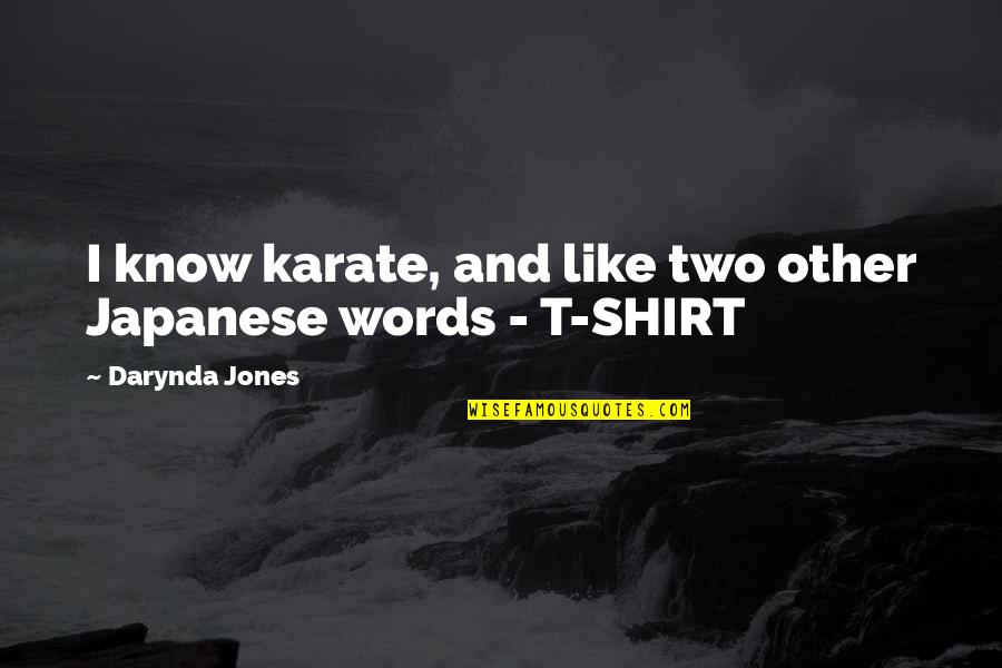 Darynda Quotes By Darynda Jones: I know karate, and like two other Japanese