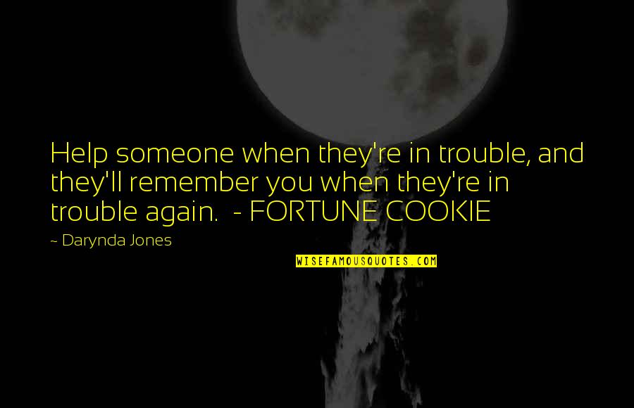 Darynda Quotes By Darynda Jones: Help someone when they're in trouble, and they'll