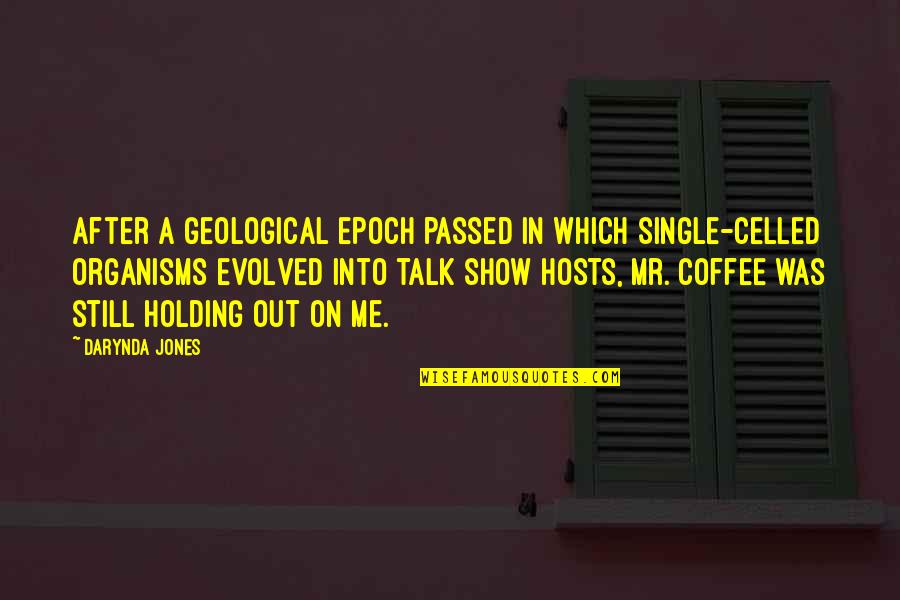 Darynda Quotes By Darynda Jones: After a geological epoch passed in which single-celled Darynda Quotes By Darynda Jones: After a geological epoch passed in which single-celled