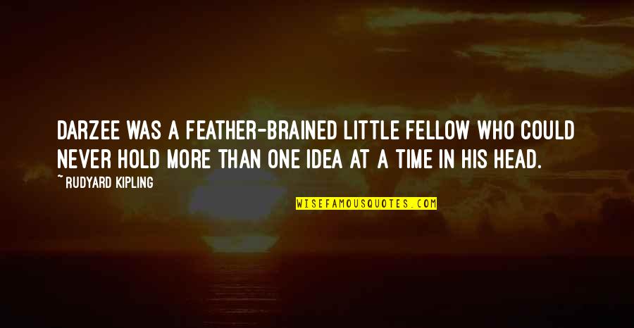 Darzee Quotes By Rudyard Kipling: Darzee was a feather-brained little fellow who could