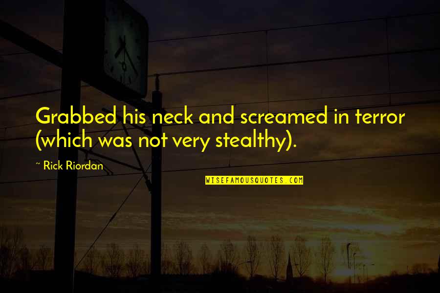Darzeliai Quotes By Rick Riordan: Grabbed his neck and screamed in terror (which