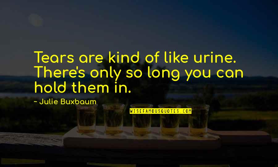 Das Experiment Quotes By Julie Buxbaum: Tears are kind of like urine. There's only