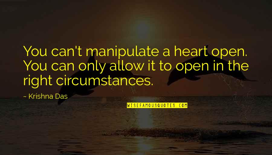 Das It Quotes By Krishna Das: You can't manipulate a heart open. You can