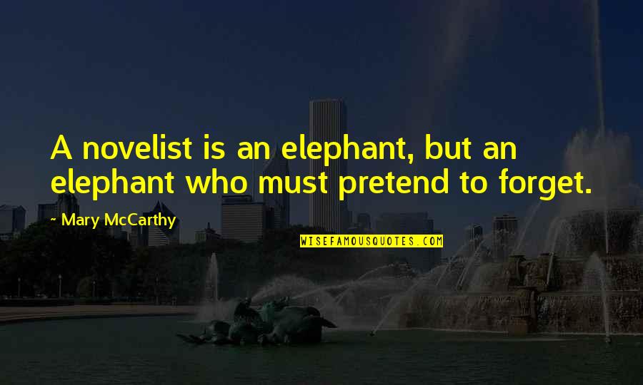 Das Kapital Quotes By Mary McCarthy: A novelist is an elephant, but an elephant