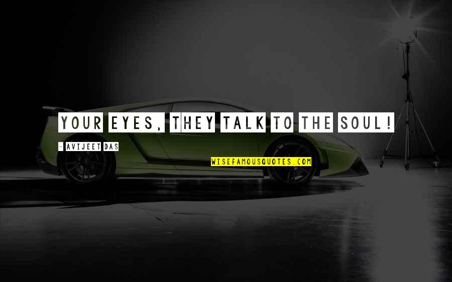 Das Quotes By Avijeet Das: Your Eyes, they talk to the Soul!