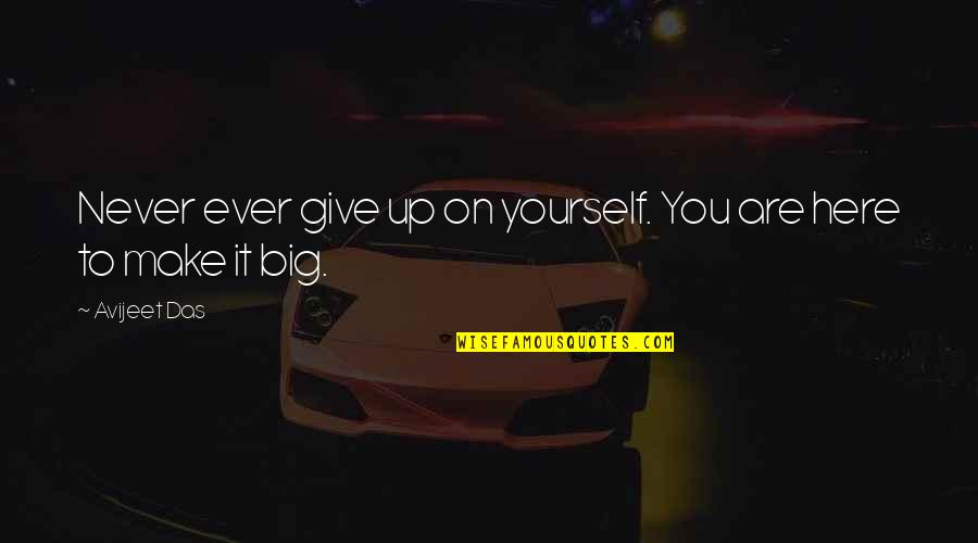 Das Quotes By Avijeet Das: Never ever give up on yourself. You are