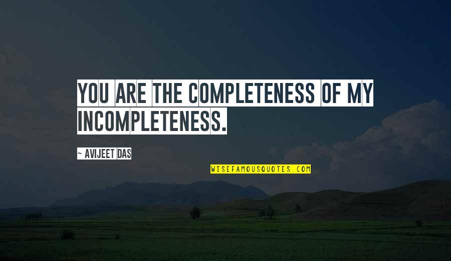 Das Quotes By Avijeet Das: You are the completeness of my incompleteness.