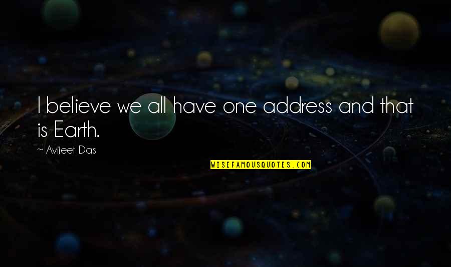 Das Quotes By Avijeet Das: I believe we all have one address and