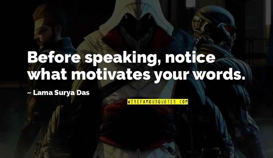 Das Quotes By Lama Surya Das: Before speaking, notice what motivates your words.