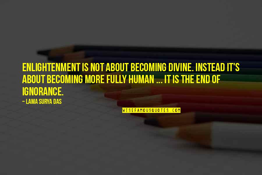 Das Quotes By Lama Surya Das: Enlightenment is not about becoming divine. Instead it's