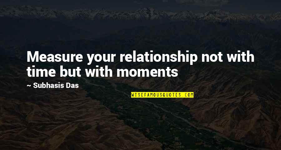 Das Quotes By Subhasis Das: Measure your relationship not with time but with