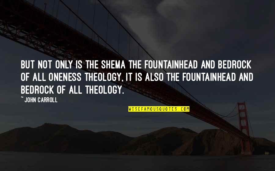 Dasai Quotes By John Carroll: But not only is the Shema the fountainhead