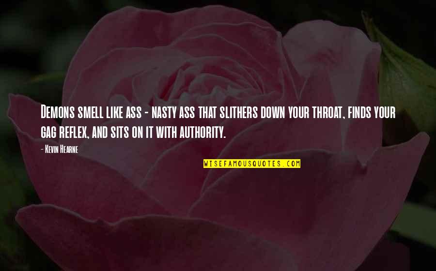 Dasal Banks Quotes By Kevin Hearne: Demons smell like ass - nasty ass that Dasal Banks Quotes By Kevin Hearne: Demons smell like ass - nasty ass that